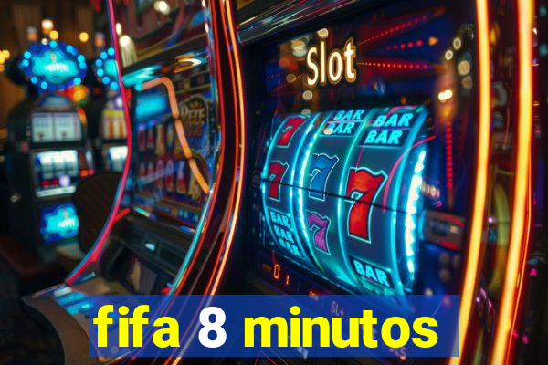 fifa 8 minutos